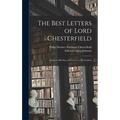 The Best Letters of Lord Chesterfield; Letters to his Son, and Letters to his Godson - Hardcover