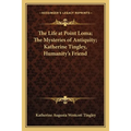 The Life at Point Loma; The Mysteries of Antiquity; Katherine Tingley, Humanity's Friend - Paperback