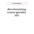 decolonizing trans/gender 101 - Paperback