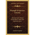 Triumph Of Spectro-Chrome: Attuned Color Waves Vindicated In New York Supreme Court - Paperback