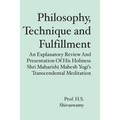 Philosophy, Technique and Fulfillment: An Explanatory Review and Presentation of His Holiness Shri Maharishi Mahesh Yogi's Transcendental Meditation - Paperback