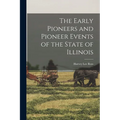The Early Pioneers and Pioneer Events of the State of Illinois - Paperback