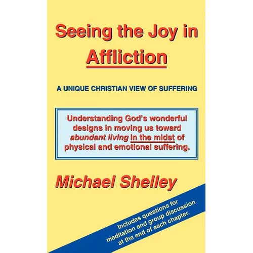Seeing the Joy in Affliction: A Unique Christian View of Suffering - Paperback