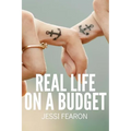 Real Life on a Budget: 17 Practical Challenges to Live and Thrive on a Budget - Paperback