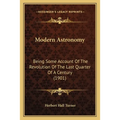 Modern Astronomy: Being Some Account Of The Revolution Of The Last Quarter Of A Century (1901) - Paperback