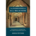The Monkhood of All Believers: The Monastic Foundation of Christian Spirituality - Paperback
