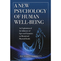 A New Psychology of Human Well-Being: An Exploration of the Influence of Ego-Soul Dynamics on Mental and Physical Health - Paperback