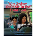 Why Sydney Can't Sit in the Front Seat: Seat belt and airbag safety for children - Paperback
