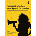 Progressive Justice in an Age of Repression: Strategies for Challenging the Rise of the Right - Paperback