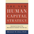 The New Human Capital Strategy: Improving the Value of Your Most Important Investment--Year After Year - Paperback