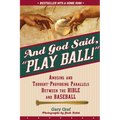 And God Said, Play Ball!: Amusing and Thought-Provoking Parallels Between the Bible and Baseball - Paperback