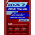Verbos Ingleses: APRENDIZAJE POR VIA RAPIDA: Los 100 verbos en inglés más utilizados con 1800 frases de ejemplo: Pasado, Presente y Futuro. - Paperback