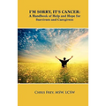 I'm Sorry, It's Cancer: A Handbook of Help and Hope for Survivors and Caregivers - Paperback