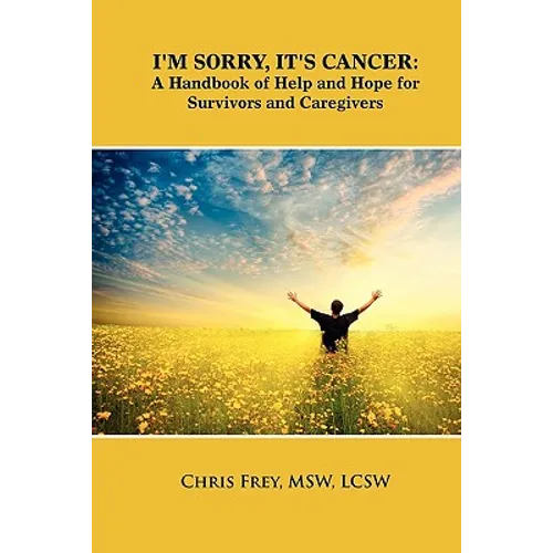 I'm Sorry, It's Cancer: A Handbook of Help and Hope for Survivors and Caregivers - Paperback