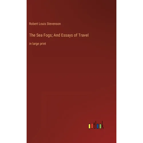 The Sea Fogs; And Essays of Travel: in large print - Hardcover
