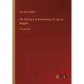 The God-Idea of the Ancients; Or, Sex in Religion: in large print - Paperback