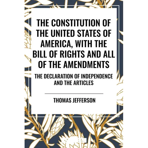 Constitution of the United States of America, with the Bill of Rights and All of the Amendments; The Declaration of Independence; And the Articles - Hardcover