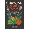 Growing Good Food: A Citizen's Guide to Backyard Farming - Paperback
