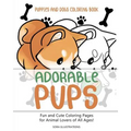 Puppies and Dogs Coloring Book: Adorable Pups! Fun and Cute Coloring Pages for Animal Lovers of All Ages! - Paperback