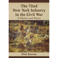 The 72nd New York Infantry in the Civil War: A History and Roster - Paperback