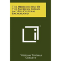 The Medicine Man of the American Indian and His Cultural Background - Paperback