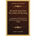 The Mystic Rose From The Garden Of The King: A Fragment Of The Vision Of Sheikh Haji Ibrahim Of Kerbela (1898) - Paperback