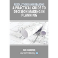 Resolutions and Reasons: A Practical Guide to Decision Making in Planning - Paperback