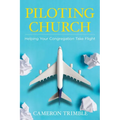 Piloting Church: Helping Your Congregation Take Flight - Paperback