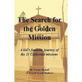 The Search for the Golden Mission: A kid's fantastic journey of the 21 California missions - Paperback