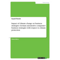 Impact of climate change on business strategies. German automotive companies' business strategies with respect to climate protection - Paperback