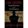 On Dope: Drug Enforcement and The First Policeman - Paperback