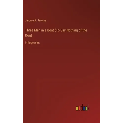 Three Men in a Boat (To Say Nothing of the Dog): in large print - Hardcover