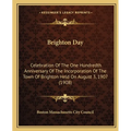 Brighton Day: Celebration Of The One Hundredth Anniversary Of The Incorporation Of The Town Of Brighton Held On August 3, 1907 (1908) - Paperback