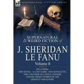 The Collected Supernatural and Weird Fiction of J. Sheridan Le Fanu: Volume 8-Including One Novel, 'a Lost Name, ' One Novelette, 'The Last Heir of CA - Hardcover