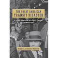 The Great American Transit Disaster: A Century of Austerity, Auto-Centric Planning, and White Flight - Paperback