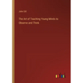 The Art of Teaching Young Minds to Observe and Think - Paperback