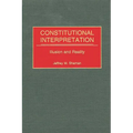 Constitutional Interpretation: Illusion and Reality - Hardcover