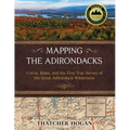 Mapping the Adirondacks: Colvin, Blake, and the First True Survey of the Great Adirondack Wilderness - Hardcover