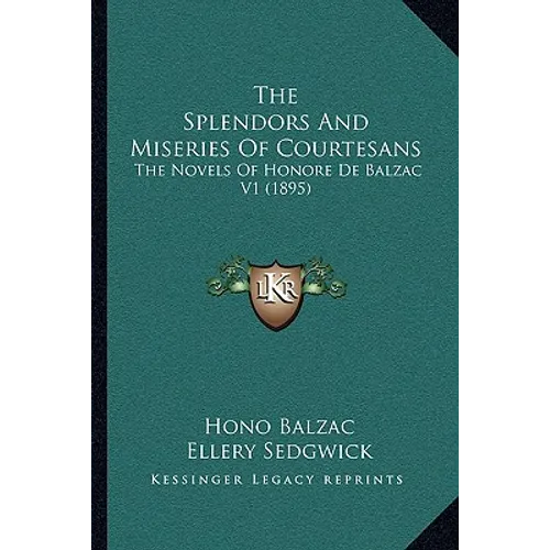 The Splendors And Miseries Of Courtesans: The Novels Of Honore De Balzac V1 (1895) - Paperback
