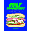 Cult Sandwiches: The Ultimate Guide to Iconic Things-In-Bread from Around the World - Hardcover