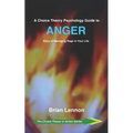 A Choice Theory Psychology Guide to Anger: Ways of Managing Rage in Your Life - Paperback