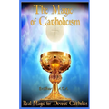 The Magic of Catholicism: Real Magic for Devout Catholics - Paperback