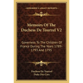Memoirs Of The Duchess De Tourzel V2: Governess To The Children Of France During The Years 1789-1793 And 1795 - Paperback