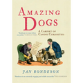 Amazing Dogs: A Cabinet of Canine Curiosities - Hardcover