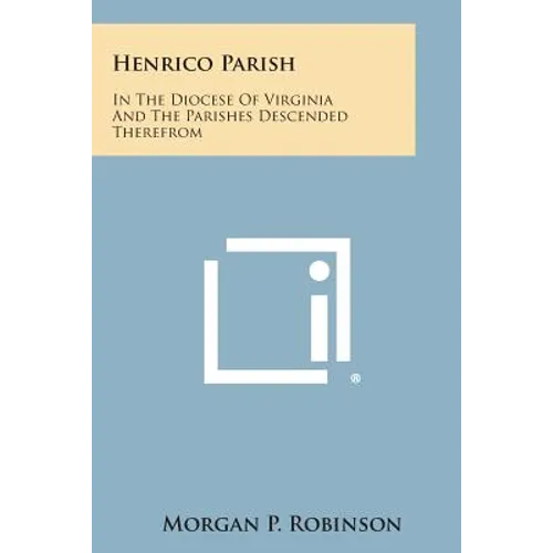 Henrico Parish: In the Diocese of Virginia and the Parishes Descended Therefrom - Paperback
