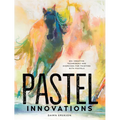 Pastel Innovations: 60+ Creative Techniques and Exercises for Painting with Pastels - Hardcover