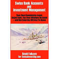 Swiss Bank Accounts and Investment Management: Your Own Completely-Legal, Super Safe, Tax-Free Offshore Account -- And Not Even the IRS Has to Know - Paperback