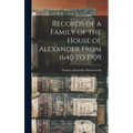 Records of a Family of the House of Alexander From 1640 to 1909 - Hardcover