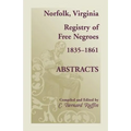 Norfolk, Virginia Registry of Free Negroes, 1835-1861, Abstracts - Paperback