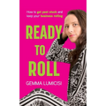 Ready to Roll: How to Get Past Stuck and Keep Your Business Rolling - Paperback